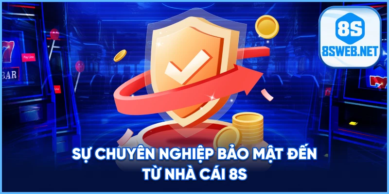 Sự chuyên nghiệp bảo mật đến từ nhà cái 8S