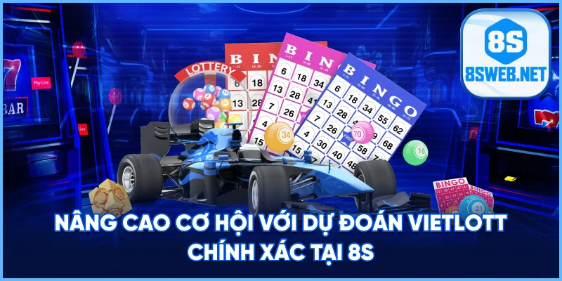 Nâng cao cơ hội với dự đoán Vietlott chính xác tại 8S.