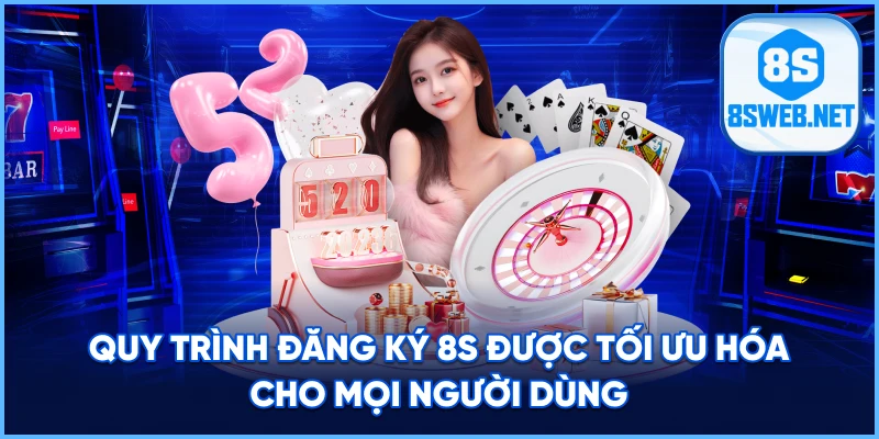 Quy trình Đăng Ký 8S được tối ưu hóa cho mọi người dùng