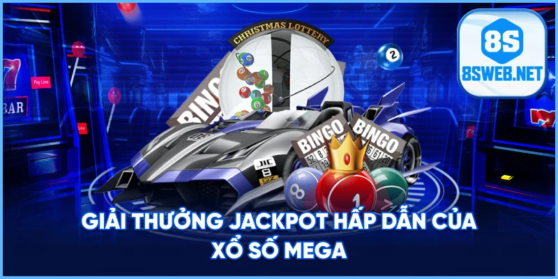 Giải thưởng Jackpot hấp dẫn của Xổ số mega