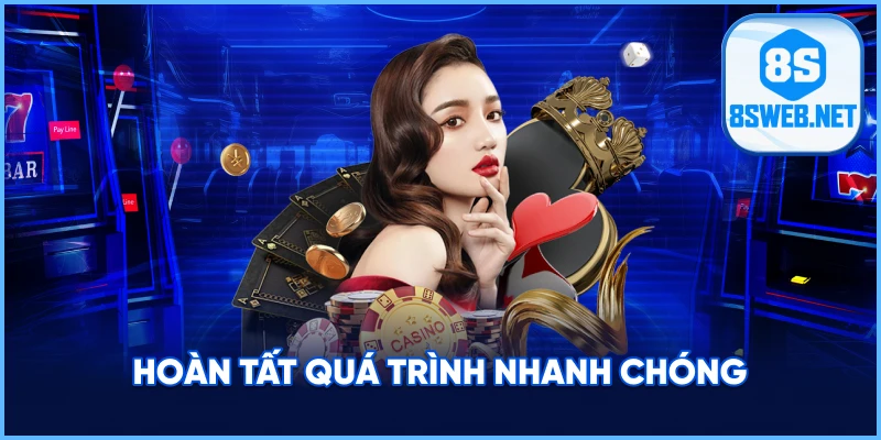 Hoàn tất quá trình nhanh chóng