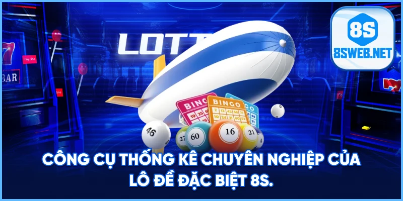 Công cụ thống kê chuyên nghiệp của Lô đề đặc biệt 8S.