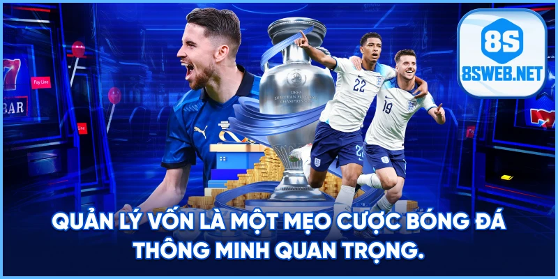 Quản lý vốn là một mẹo cược bóng đá thông minh quan trọng.