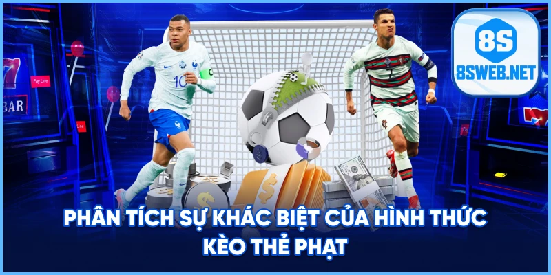 Phân tích sự khác biệt của hình thức kèo thẻ phạt