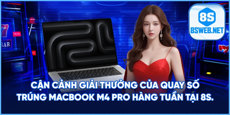 Cận cảnh giải thưởng của Quay số trúng macbook m4 pro hàng tuần tại 8S.