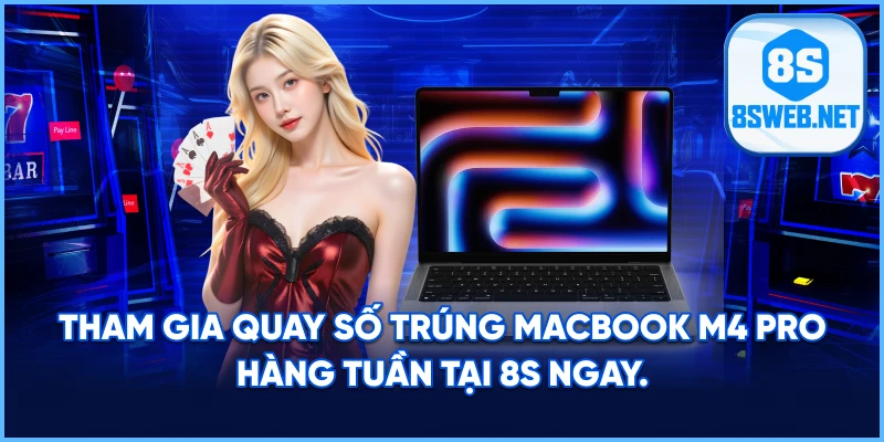 Tham gia Quay số trúng macbook m4 pro hàng tuần tại 8S ngay.