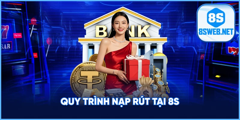Quy trình nạp rút tại 8S