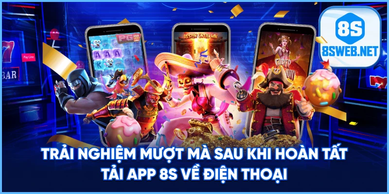 Trải nghiệm mượt mà sau khi hoàn tất Tải App 8S về điện thoại.
